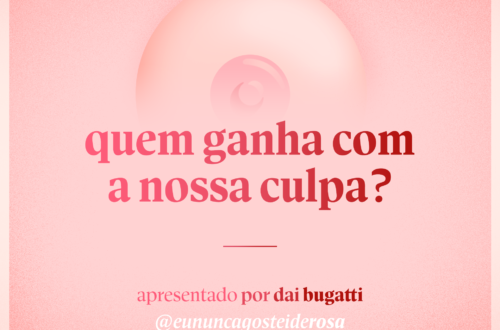 imagem de um seio pela metade como logo do podcast mais a frase "quem ganha com a nossa culpa?" e "apresentado por dai bugatti" e @eununcagosteiderosa