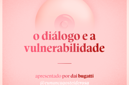 imagem de um seio pela metade como logo do podcast mais a frase "o diálogo e a vulnerabilidade" e "apresentado por dai bugatti" e @eununcagosteiderosa