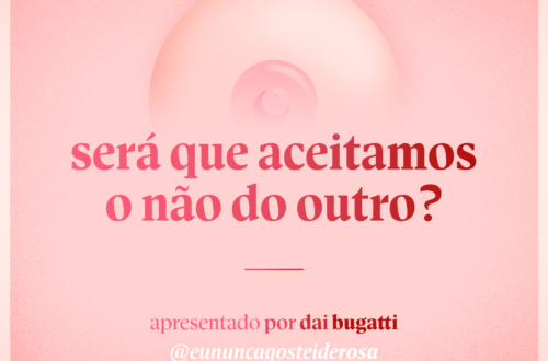 imagem de um seio pela metade como logo do podcast mais a frase "será que aceitamos o não do outro?" e "apresentado por dai bugatti" e @eununcagosteiderosa