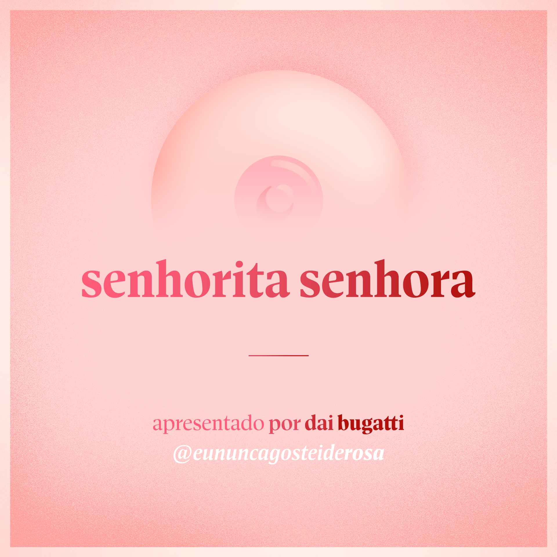 imagem de um seio pela metade como logo do podcast mais a frase "senhorita senhora" e "apresentado por dai bugatti" e @eununcagosteiderosa