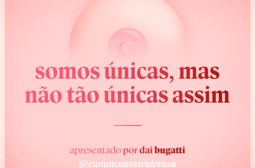 imagem de um seio pela metade como logo do podcast mais a frase "somos únicas, mas não tão únicas assim" e "apresentado por dai bugatti" e @eununcagosteiderosa