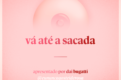 imagem de um seio pela metade como logo do podcast mais a frase "vá até a sacada" e "apresentado por dai bugatti" e @eununcagosteiderosa